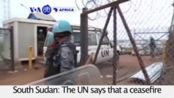 VOA60 Africa- UN says that a ceasefire in Juba, South Sudan has held since Monday night