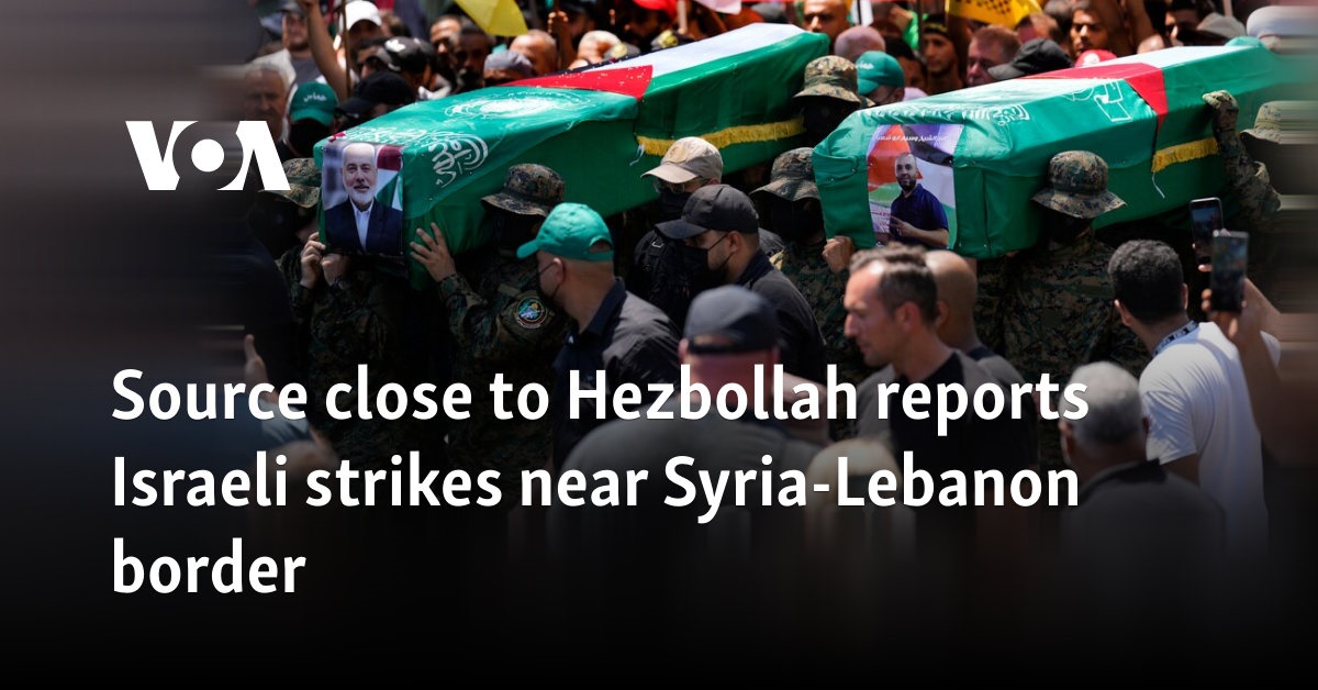 Source close to Hezbollah reports Israeli strikes near Syria-Lebanon border