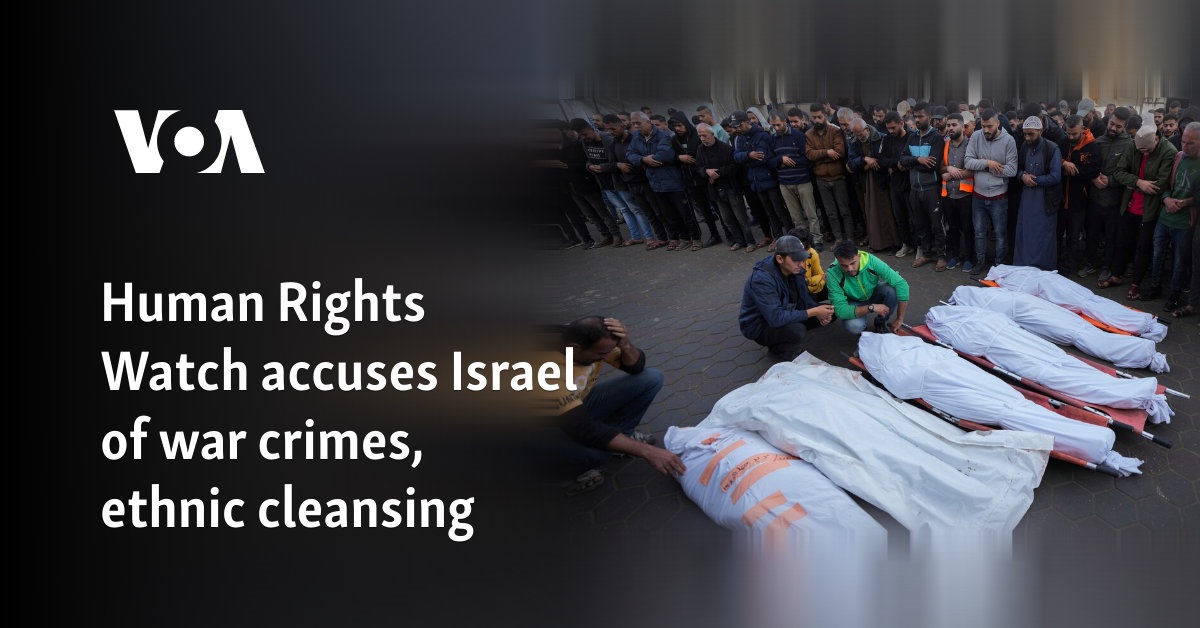 Human Rights Watch accuses Israel of war crimes, ethnic cleansing