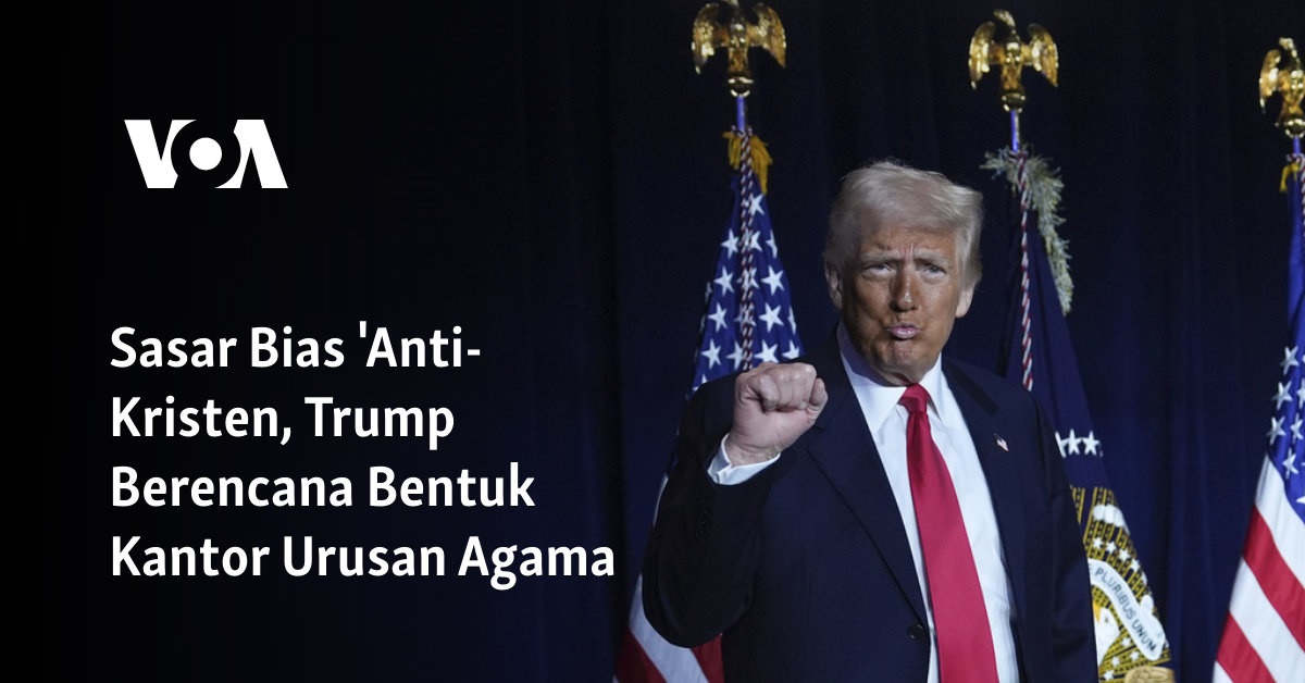 Sasar Bias ‘Anti-Kristen, Trump Berencana Bentuk Kantor Urusan Agama