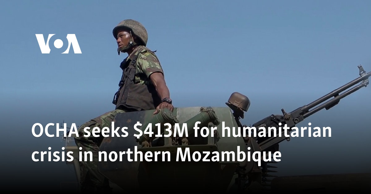 OCHA seeks $413M for humanitarian crisis in northern Mozambique