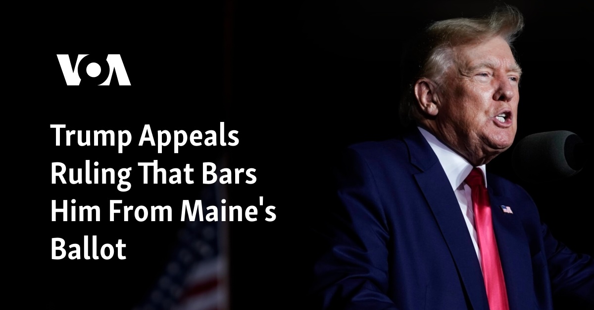 Trump Appeals Ruling That Bars Him From Maine's Ballot