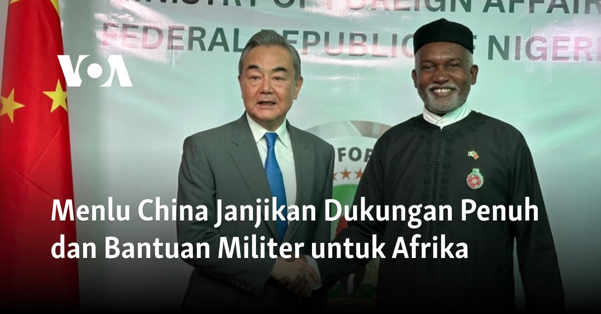 Menlu China Janjikan Dukungan Penuh dan Bantuan Militer untuk Afrika