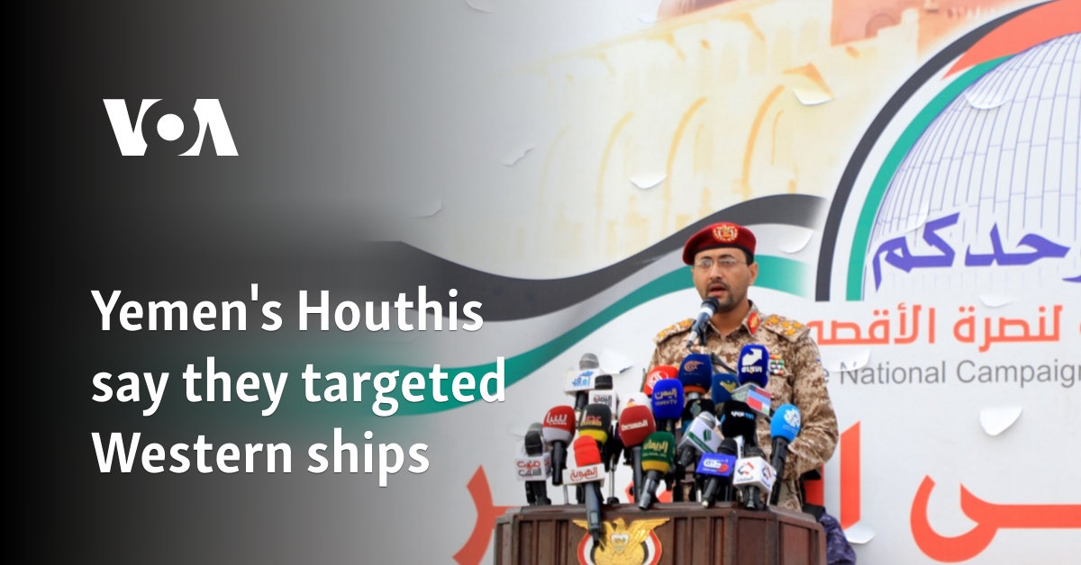 Yemen's Houthis say they targeted Western ships