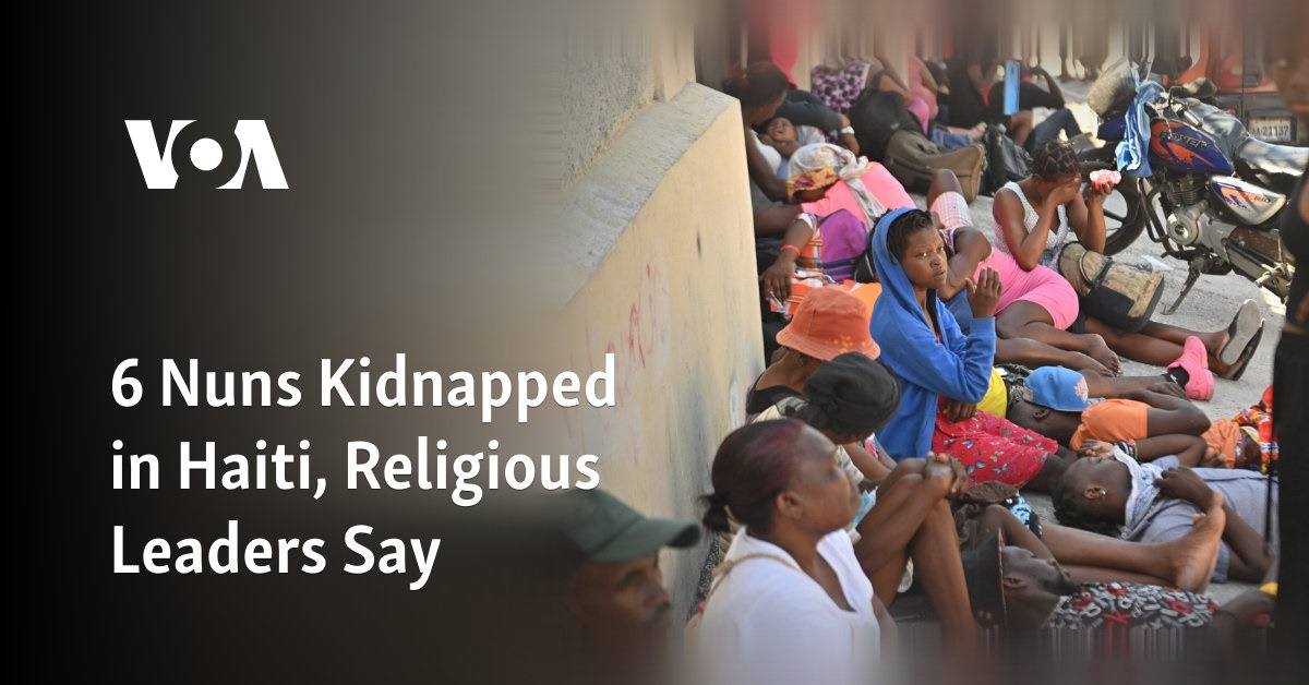 6 Nuns Kidnapped in Haiti, Religious Leaders Say