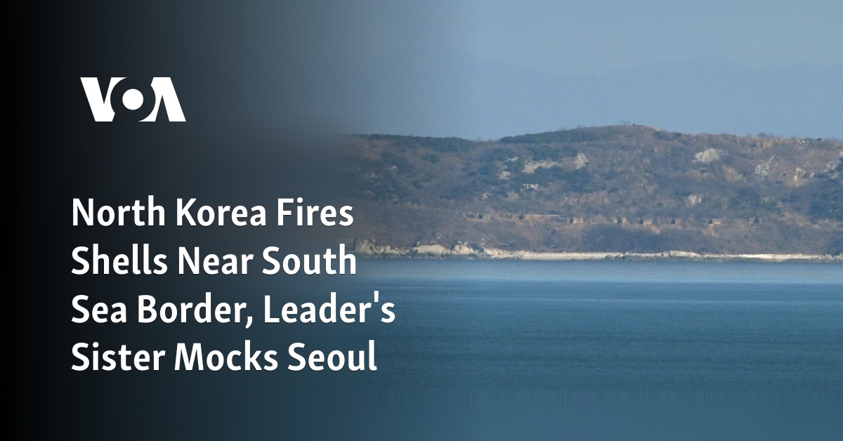 North Korea Fires Shells Near South Sea Border, Leader's Sister Mocks Seoul