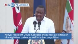 VOA60 Afrikaa - President Kenyatta announced an extension of a curfew and a ban on political gatherings