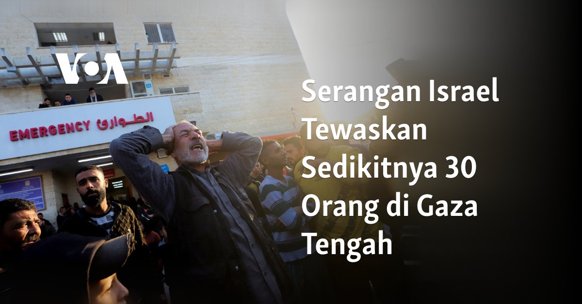 Serangan Israel Tewaskan Sedikitnya 30 Orang di Gaza Tengah