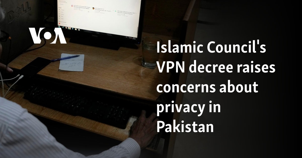 Islamic Council's VPN decree raises concerns about privacy in Pakistan