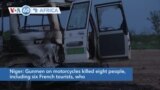 VOA60 Africa - Niger: Gunmen on motorcycles killed eight people, including six French tourists