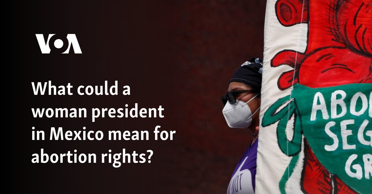 What could a woman president in Mexico mean for abortion rights?