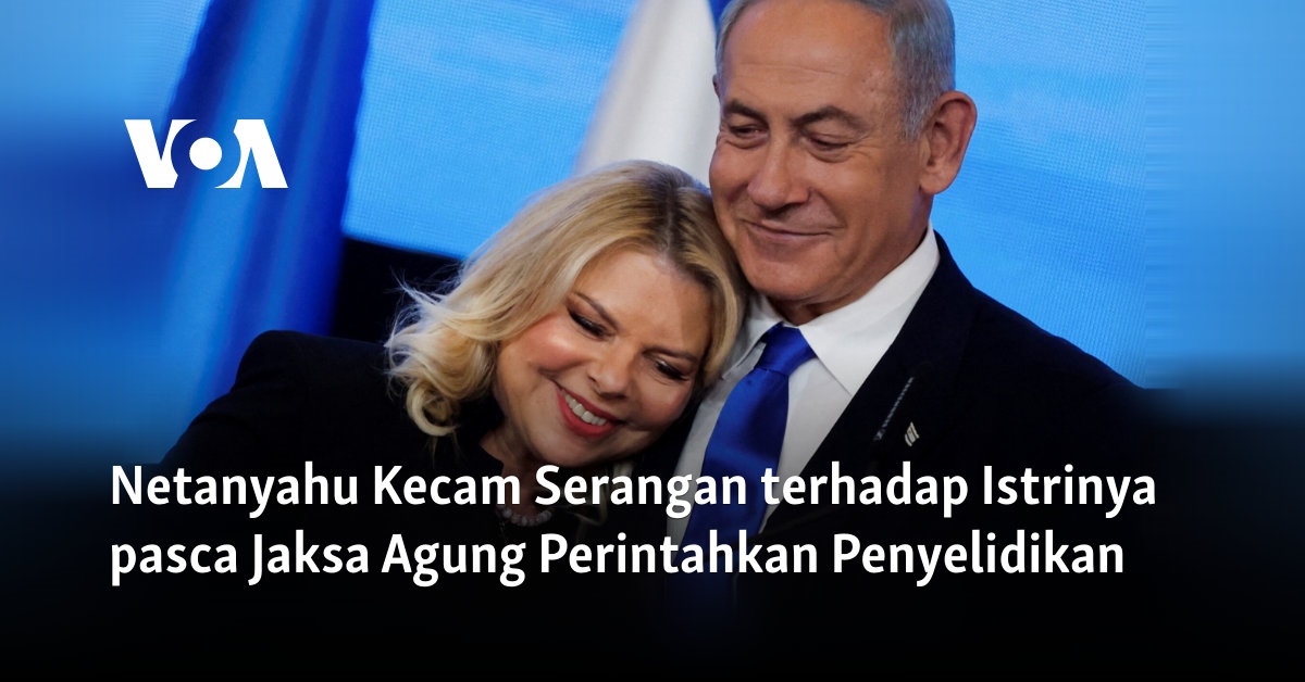 Netanyahu Kecam Serangan terhadap Istrinya pasca Jaksa Agung Perintahkan Penyelidikan