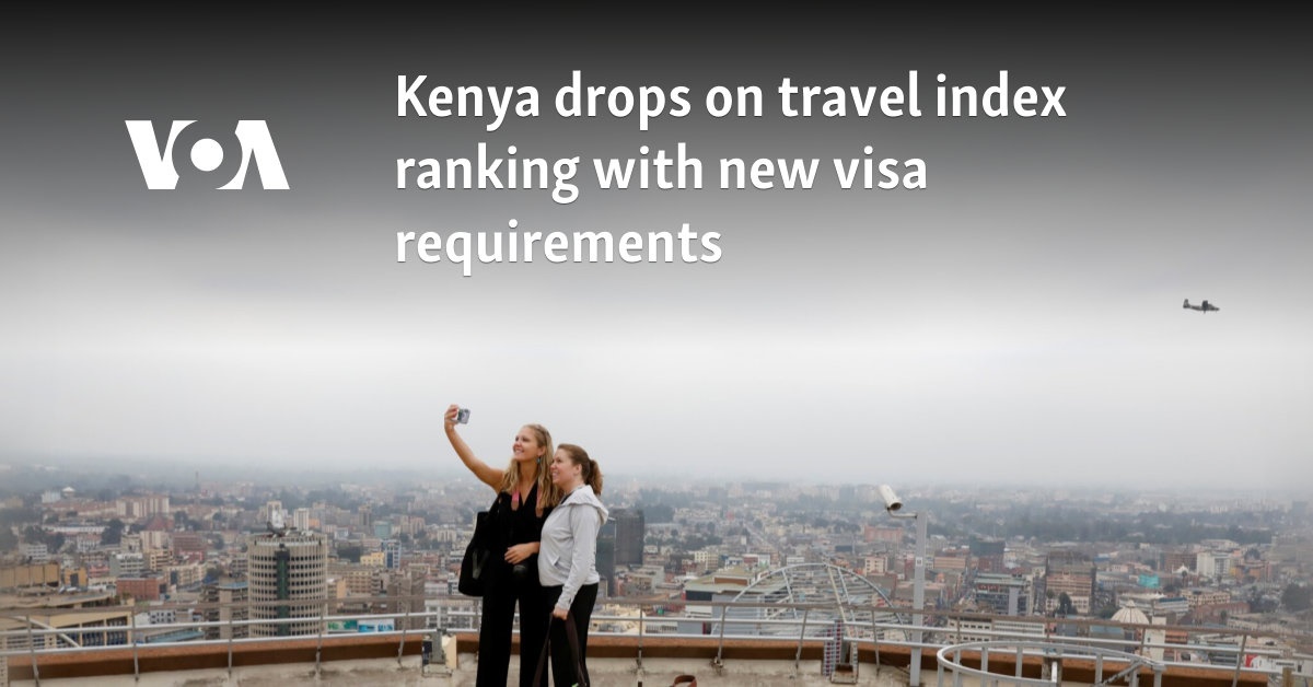 Kenya drops on travel index ranking with new visa requirements