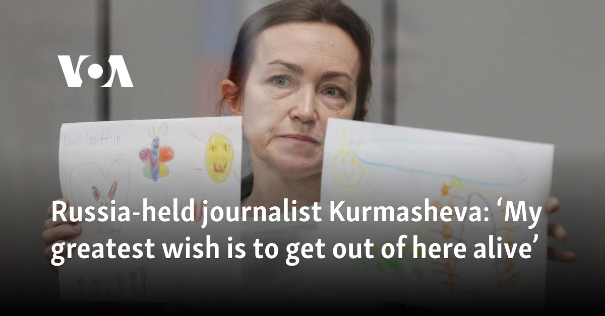 Russia-held journalist Kurmasheva: 'My greatest wish is to get out of here alive' - Vimarsana News