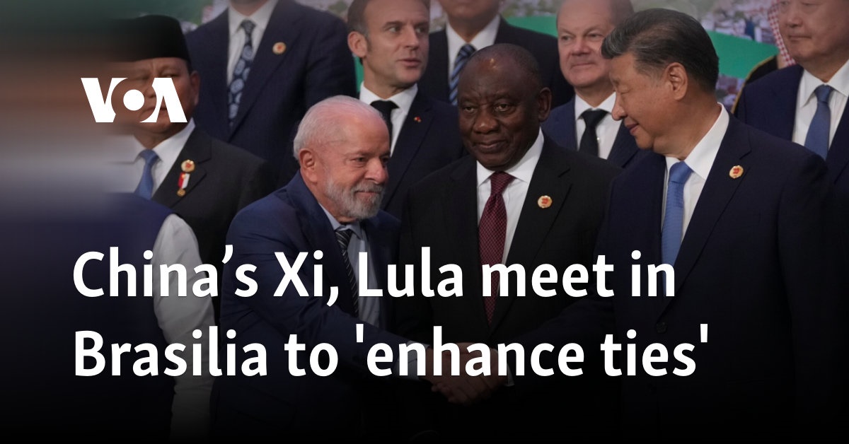 China’s Xi, Lula meet in Brasilia to 'enhance ties'