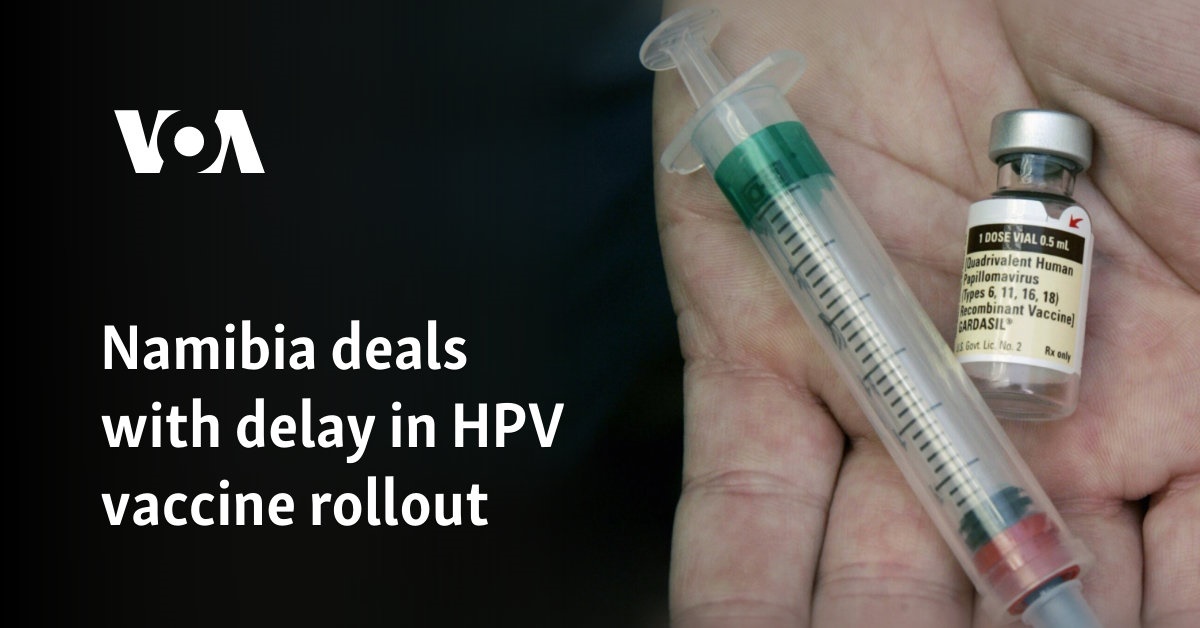 Namibia struggles with delay in rollout of HPV vaccine