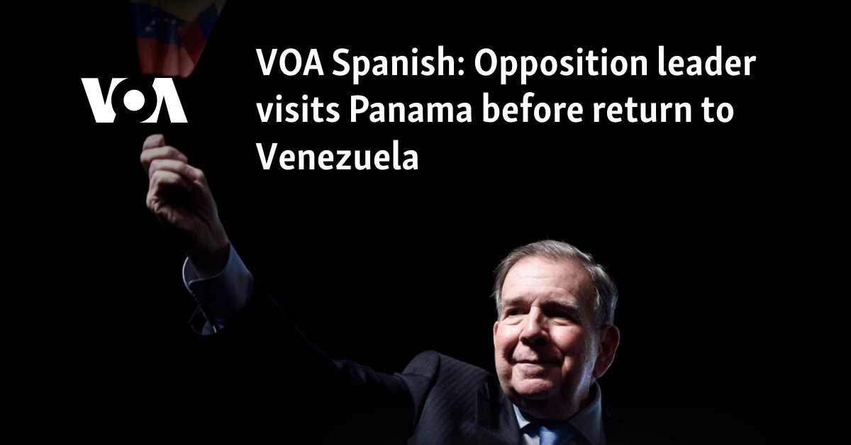 VOA Spanish: Opposition leader visits Panama before return to Venezuela 