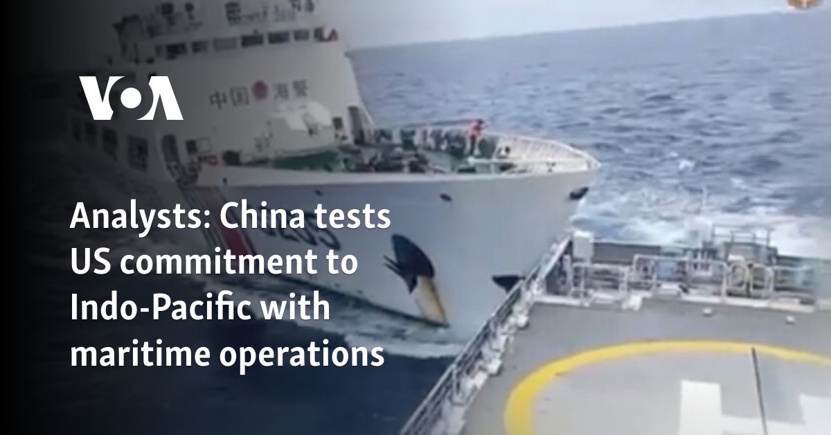 Analysts: China tests US commitment to Indo-Pacific with maritime operations