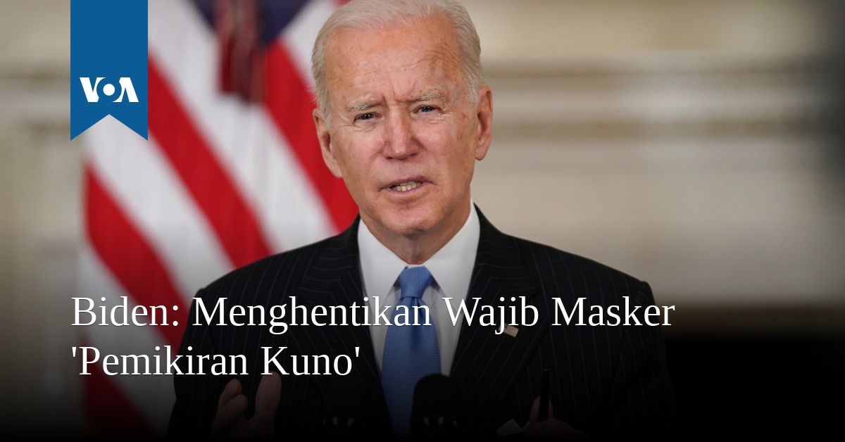 Biden: Menghentikan Wajib Masker 'Pemikiran Kuno'