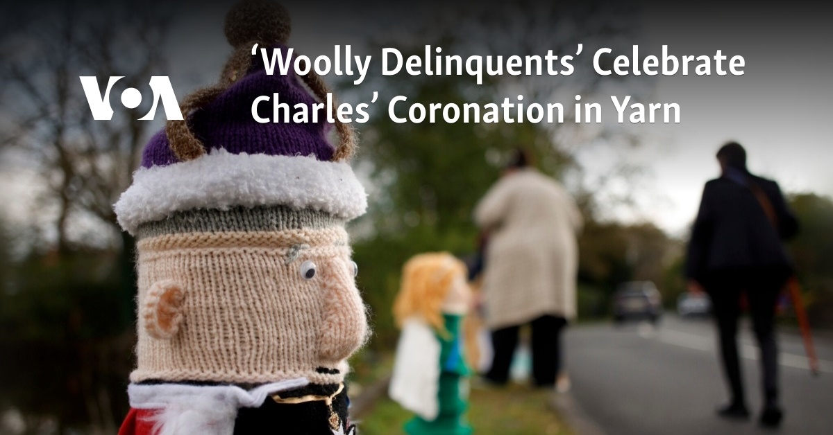‘Woolly Delinquents’ Celebrate Charles’ Coronation in Yarn