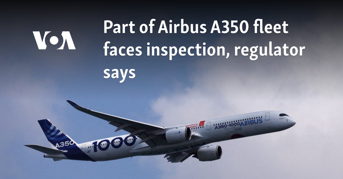 Part of Airbus A350 fleet faces inspection, regulator says