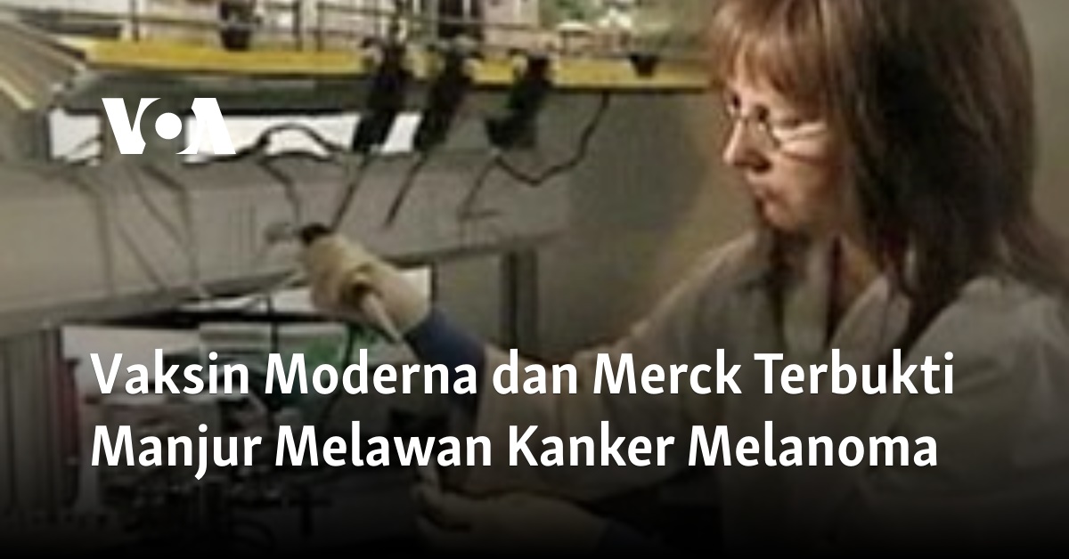 Vaksin Moderna Dan Merck Terbukti Manjur Melawan Kanker Melanoma