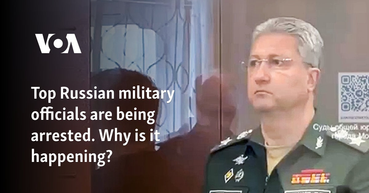 Top Russian military officials are being arrested. Why is it happening?