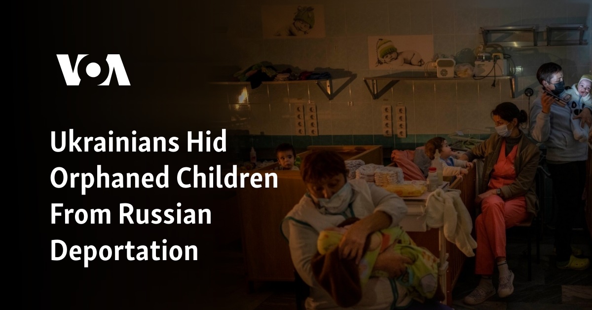 Ukrainians Hid Orphaned Children From Russian Deportation - Vimarsana News
