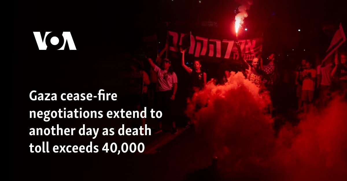 Gaza cease-fire negotiations extend to another day as death toll exceeds 40,000