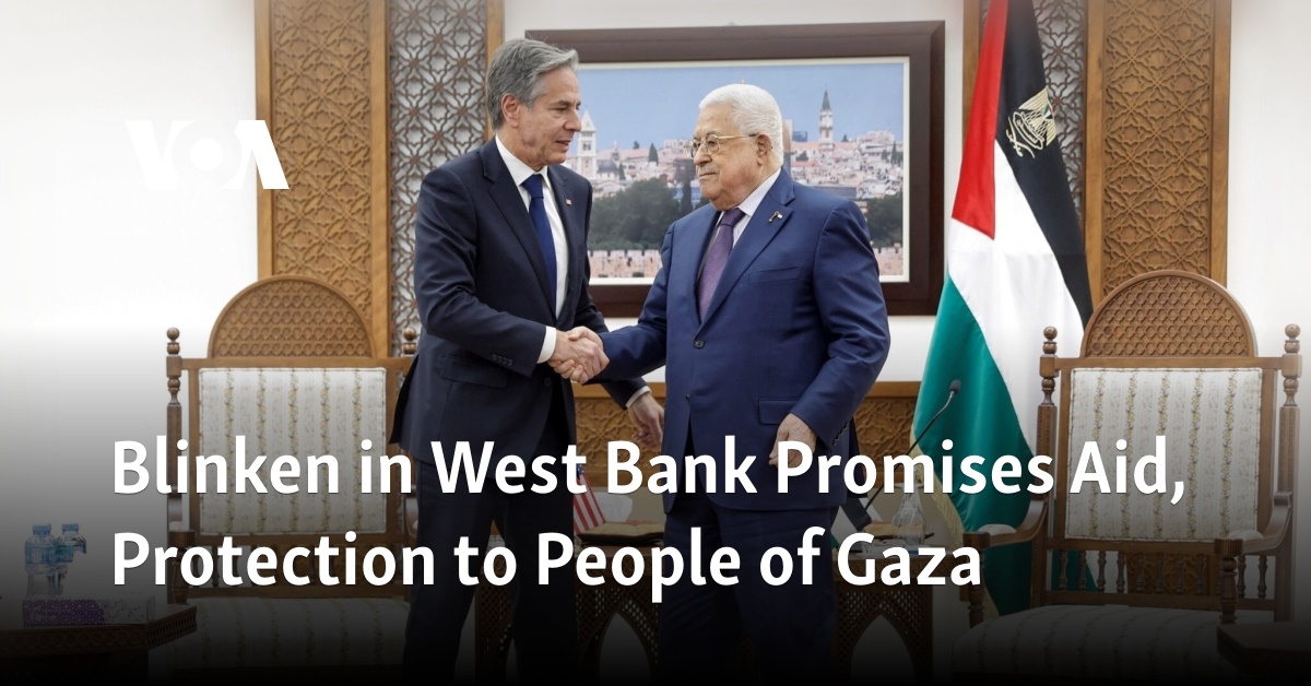 Blinken in West Bank Promises Aid, Protection to People of Gaza