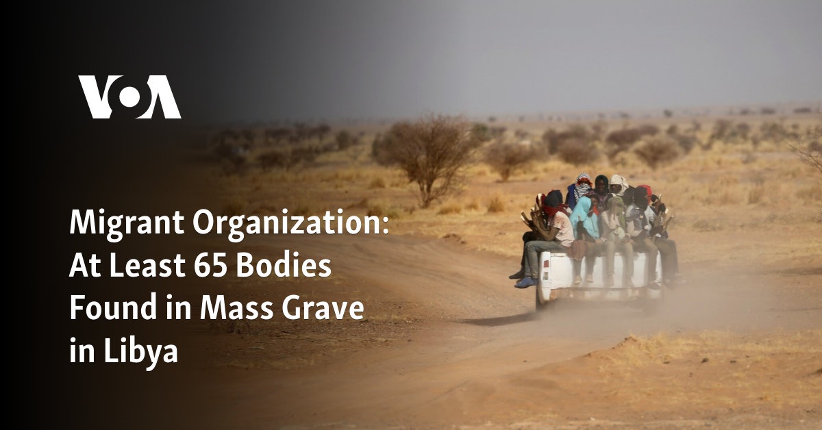 Migrant Organization: At Least 65 Bodies Found in Mass Grave in Libya