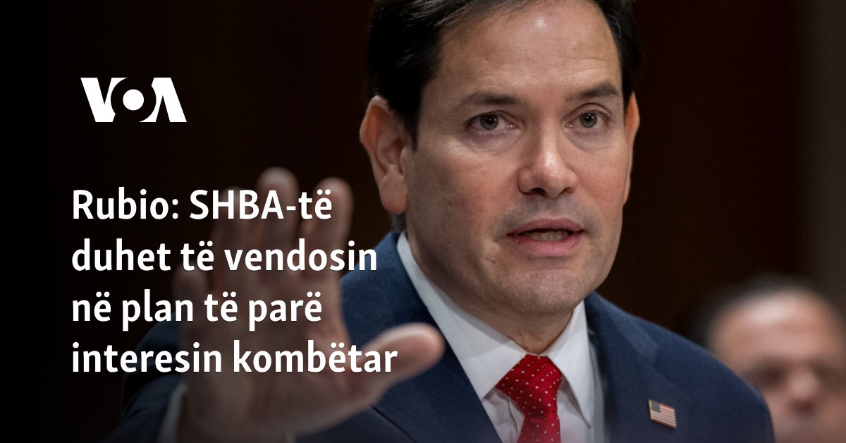 Rubio  SHBA të duhet të vendosin në plan të parë interesin kombëtar