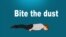 Bite the dust အသံုးအႏႈန္း