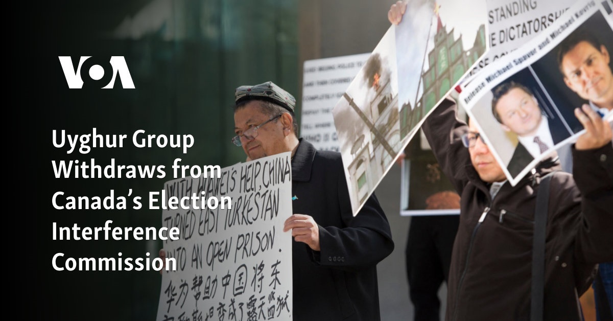 Uyghur Group Withdraws From Canada’s Election Interference Commission