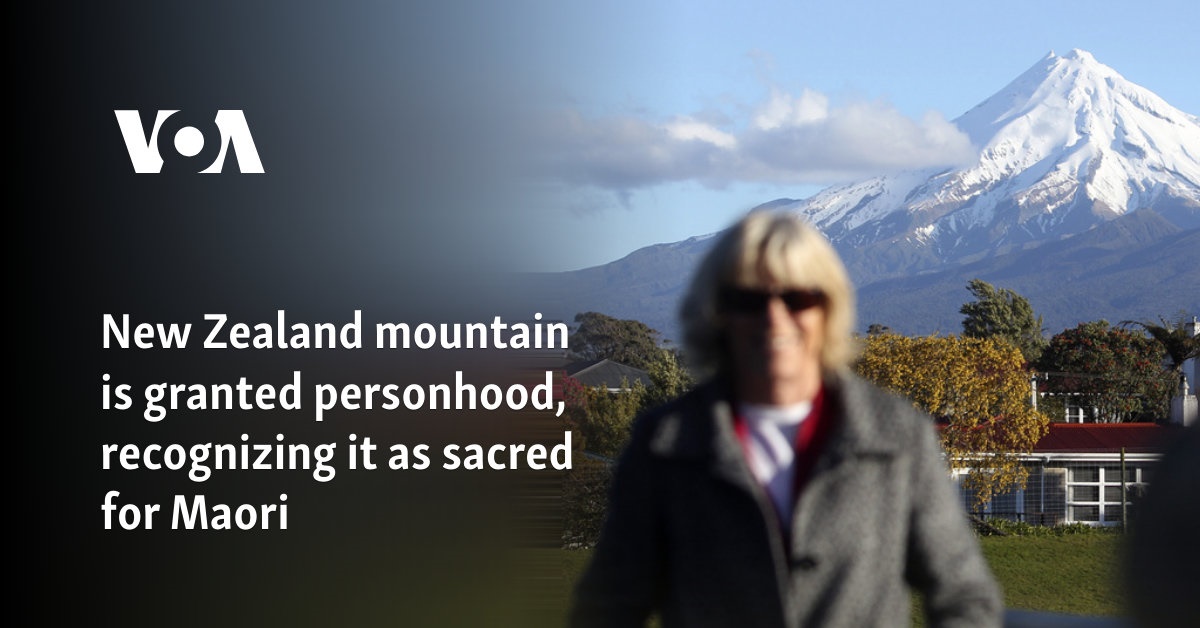 New Zealand mountain is granted personhood, recognizing it as sacred for Maori