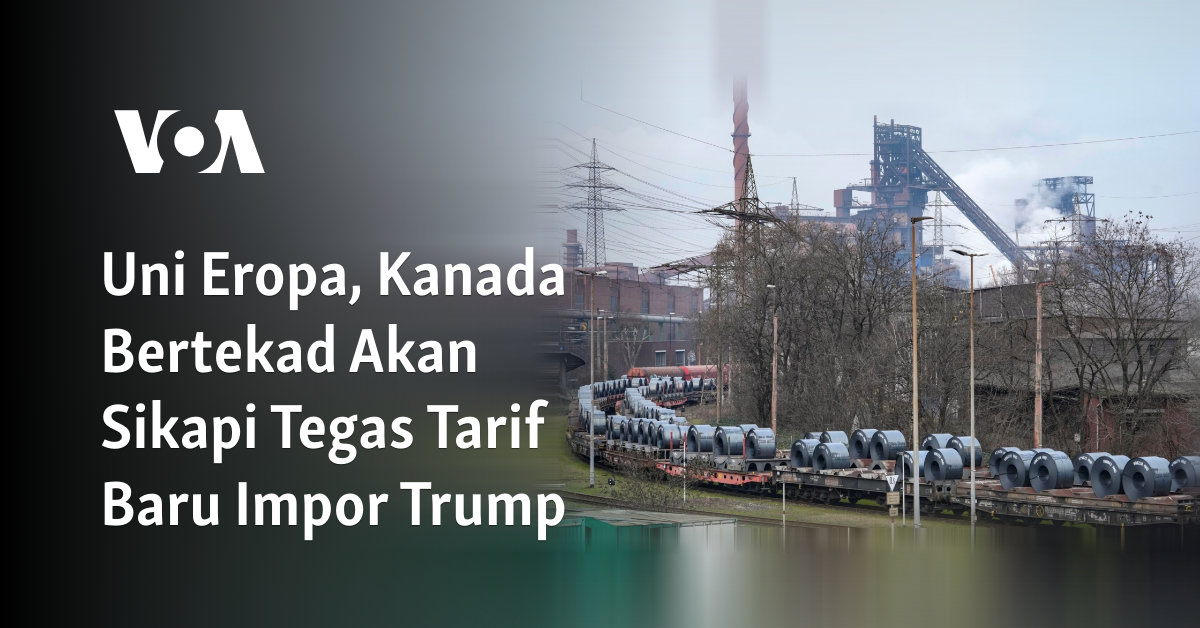 Uni Eropa, Kanada Bertekad Akan Sikapi Tegas Tarif Baru Impor Trump