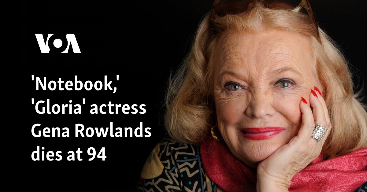 ‘Notebook,’ ‘Gloria’ actress Gena Rowlands dies at 94