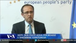 Hoti: Nuk është koha për ndarje e shkëmbim territoresh