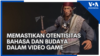 Memastikan Otentisitas Bahasa dan Budaya dalam Video Game