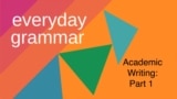 everyday grammar - academic writing part 1