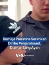 Remaja Palestina Serahkan Diri ke Penjara Israel, Diantar Sang Ayah