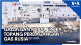 Galangan Kapal Eropa Topang Perdagangan Gas Rusia