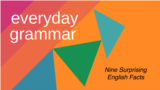 Everyday Grammar: Nine Surprising Facts About the English Language