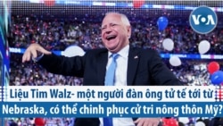 Liệu Tim Walz- một người đàn ông tử tế tới từ Nebraska, có thể chinh phục cử tri nông thôn Mỹ? 