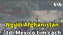 Người Afghanistan tới Mexico tìm cách vượt biên qua Mỹ