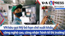 VN kêu gọi Mỹ bỏ hạn chế xuất khẩu công nghệ cao, công nhận ‘kinh tế thị trường’ | Truyền hình VOA 28/11/24