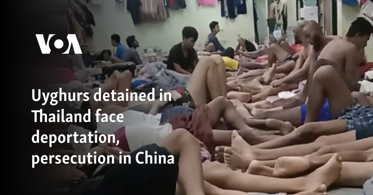 Uyghurs detained in Thailand face deportation, persecution in China