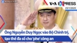 Ông Nguyễn Duy Ngọc vào Bộ Chính trị, tạo thế đa số cho ‘phe’ công an | Truyền hình VOA 25/1/25