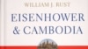 Q&A with William J. Rust, author of “Eisenhower and Cambodia: Diplomacy, Covert Action, and the Origins of the Second Indochina War”