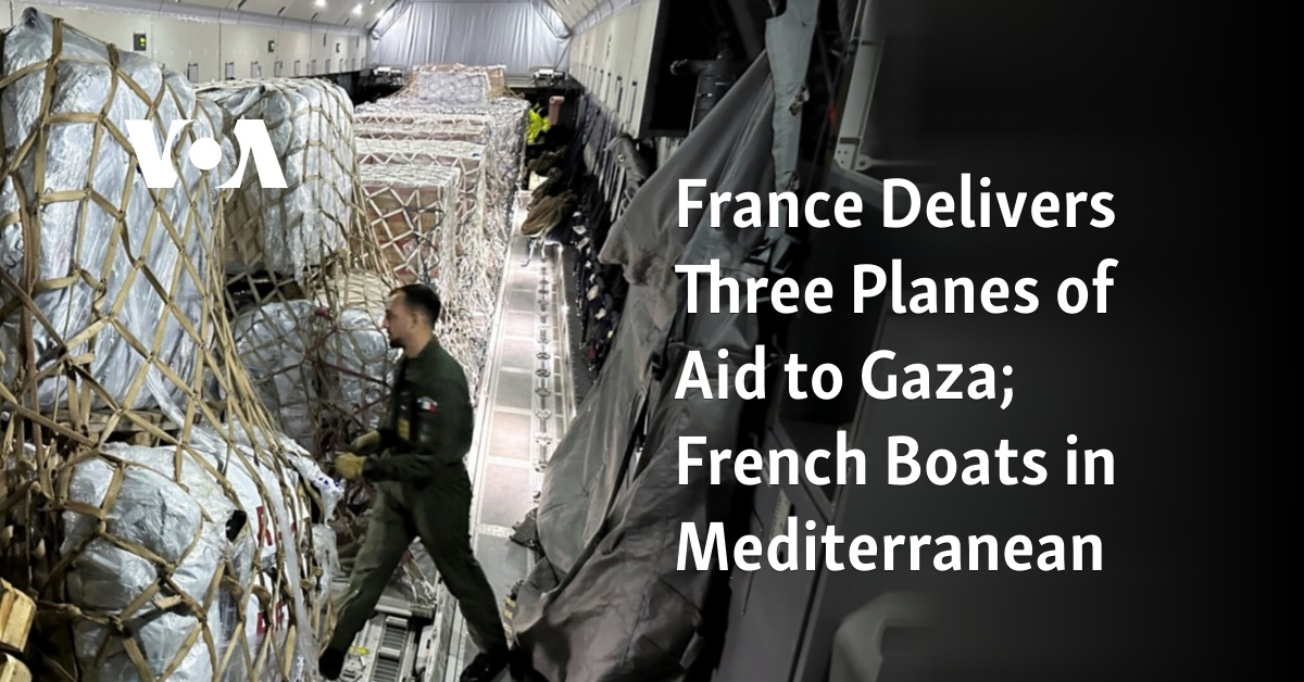 France Delivers Three Planes of Aid to Gaza; French Boats in Mediterranean